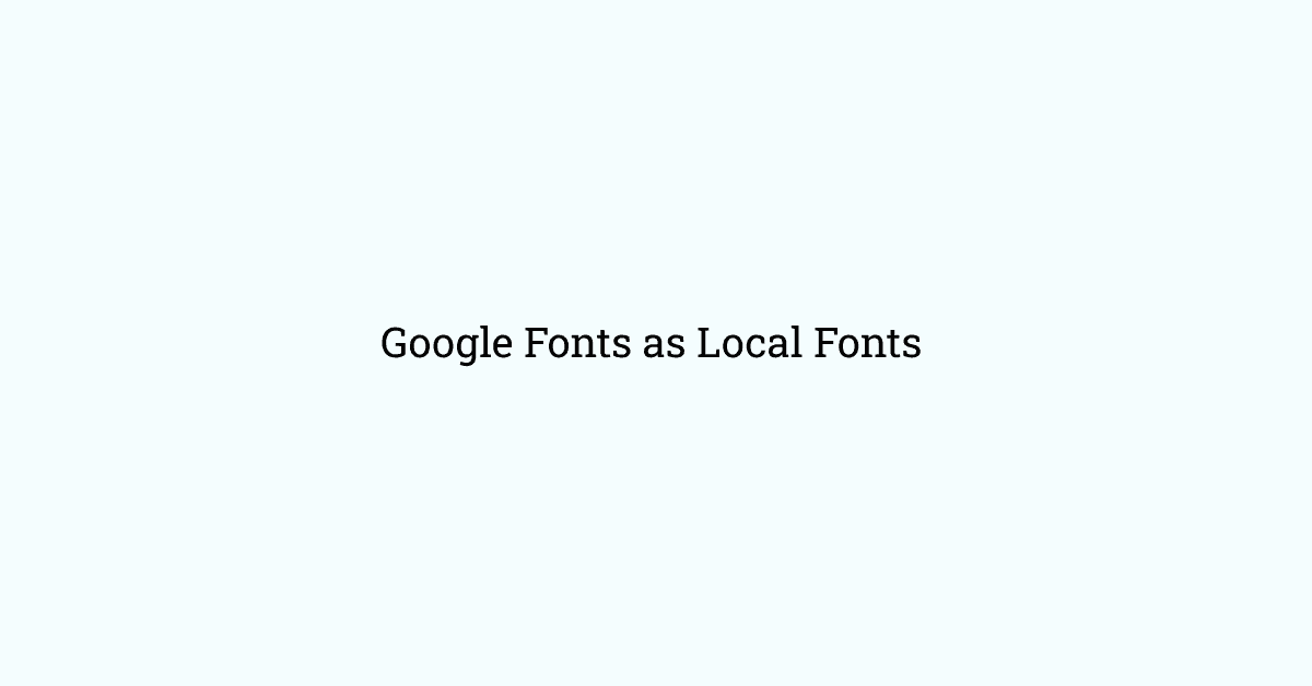 How to add google fonts as local fonts